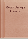 Messy Bessey's Closet /